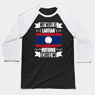 Funny My Wife Is Laotian Nothing Scares Me A Laotian Couple Baseball T-Shirt